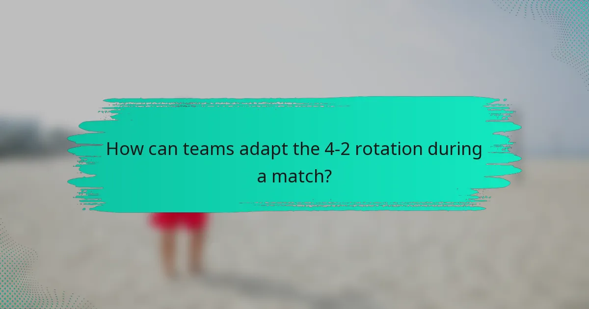 How can teams adapt the 4-2 rotation during a match?