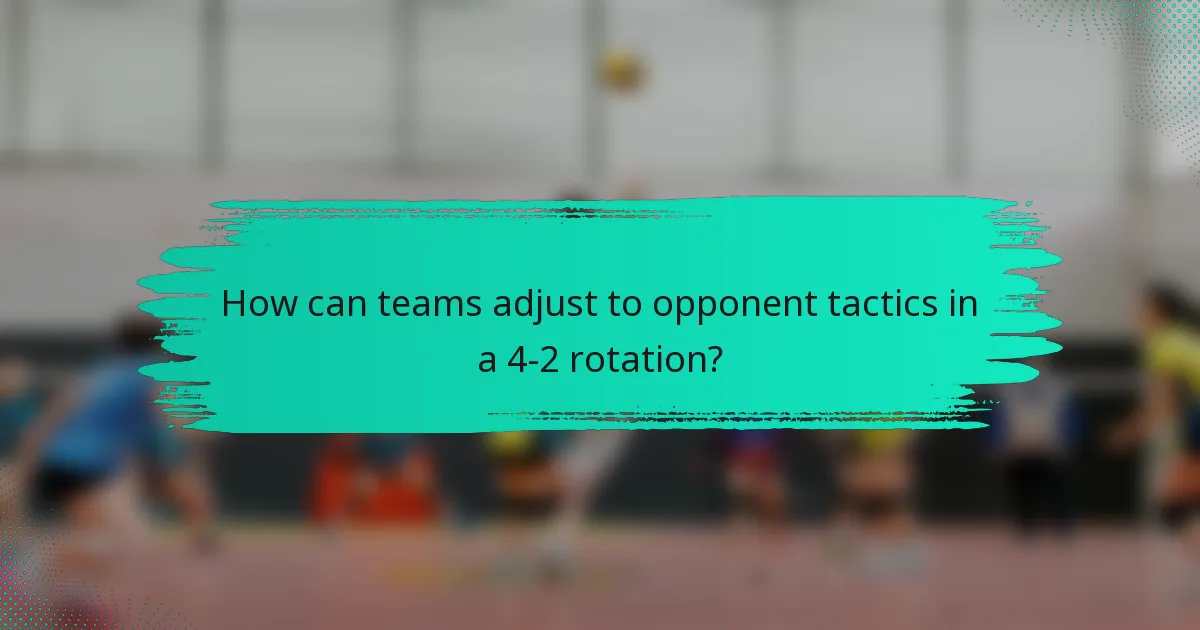 How can teams adjust to opponent tactics in a 4-2 rotation?