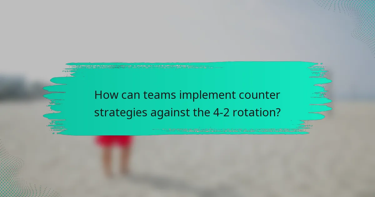 How can teams implement counter strategies against the 4-2 rotation?