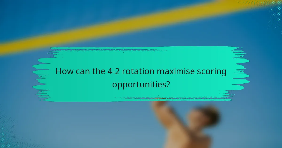 How can the 4-2 rotation maximise scoring opportunities?
