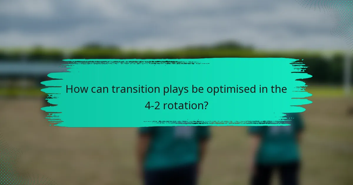 How can transition plays be optimised in the 4-2 rotation?