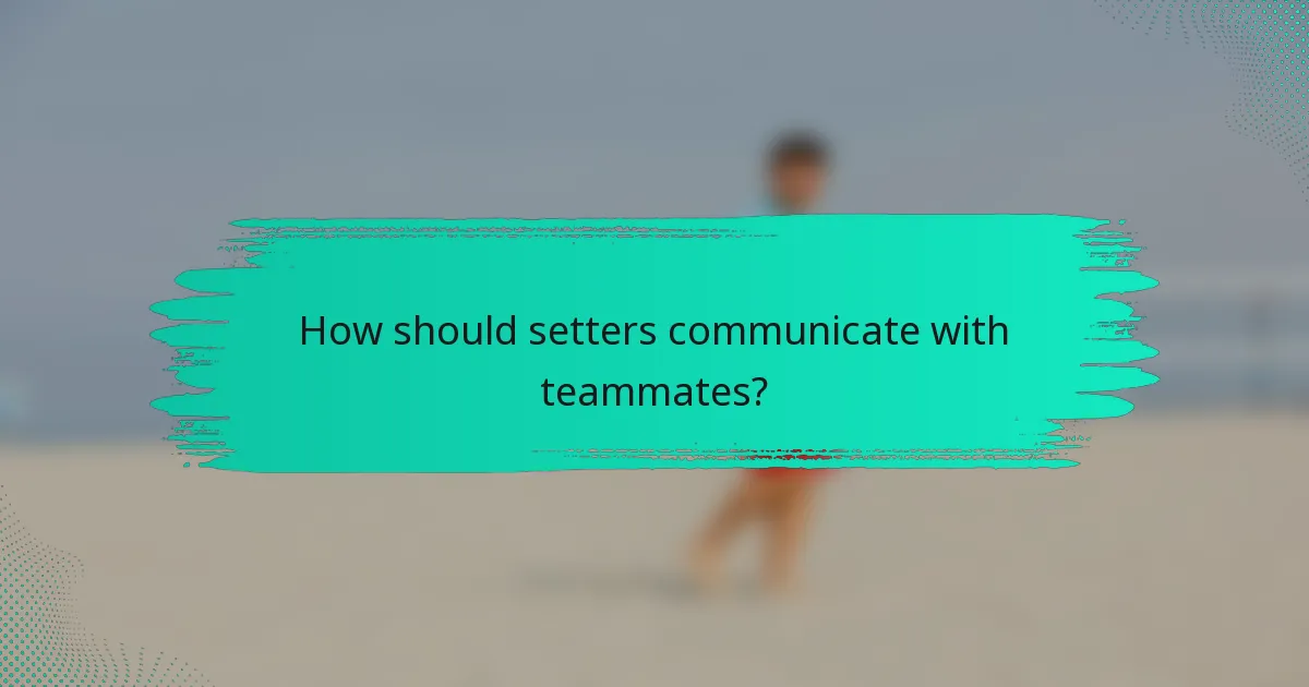 How should setters communicate with teammates?