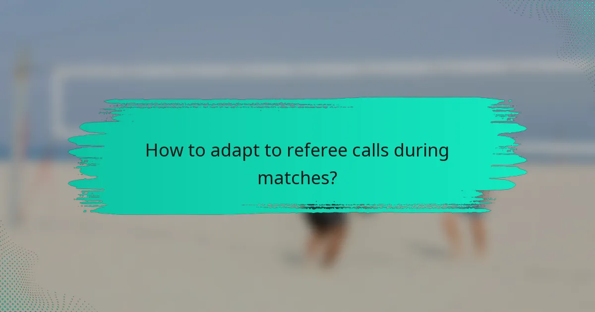 How to adapt to referee calls during matches?