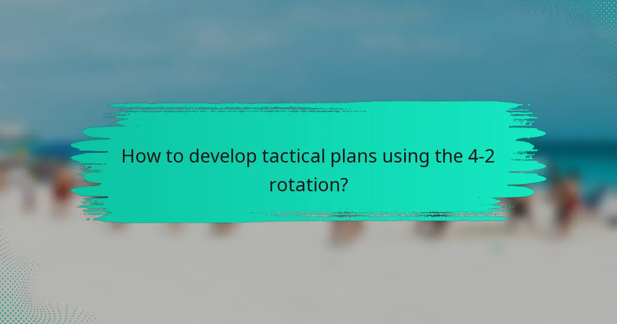 How to develop tactical plans using the 4-2 rotation?