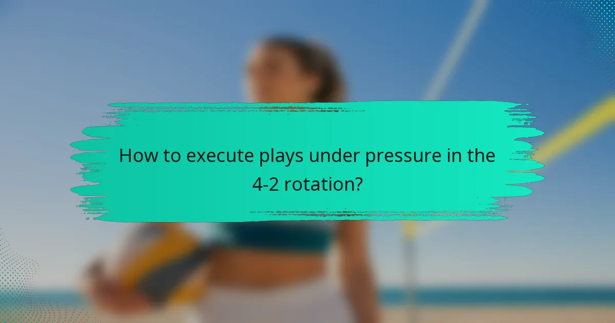 How to execute plays under pressure in the 4-2 rotation?