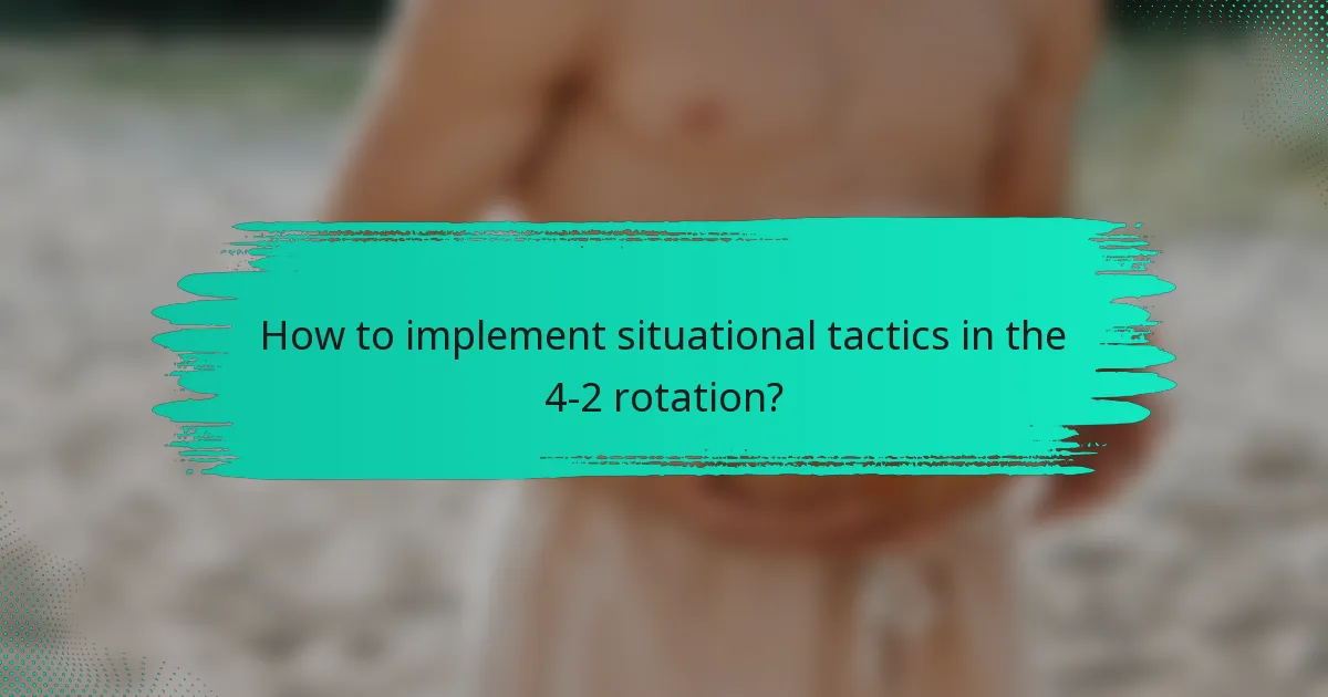 How to implement situational tactics in the 4-2 rotation?