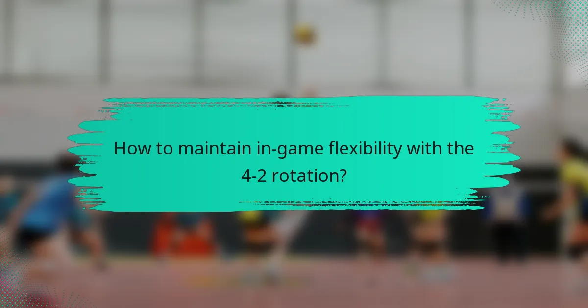 How to maintain in-game flexibility with the 4-2 rotation?