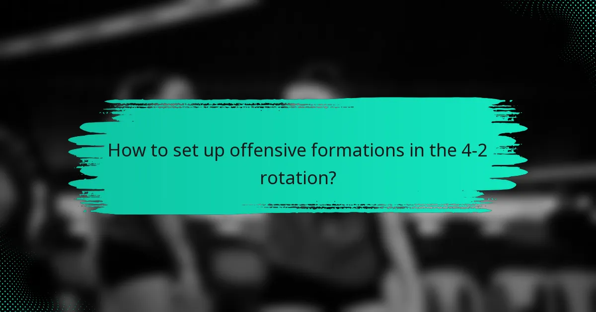 How to set up offensive formations in the 4-2 rotation?