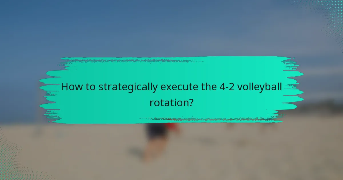 How to strategically execute the 4-2 volleyball rotation?