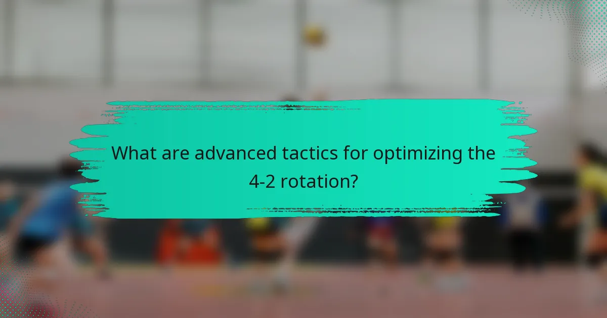 What are advanced tactics for optimizing the 4-2 rotation?