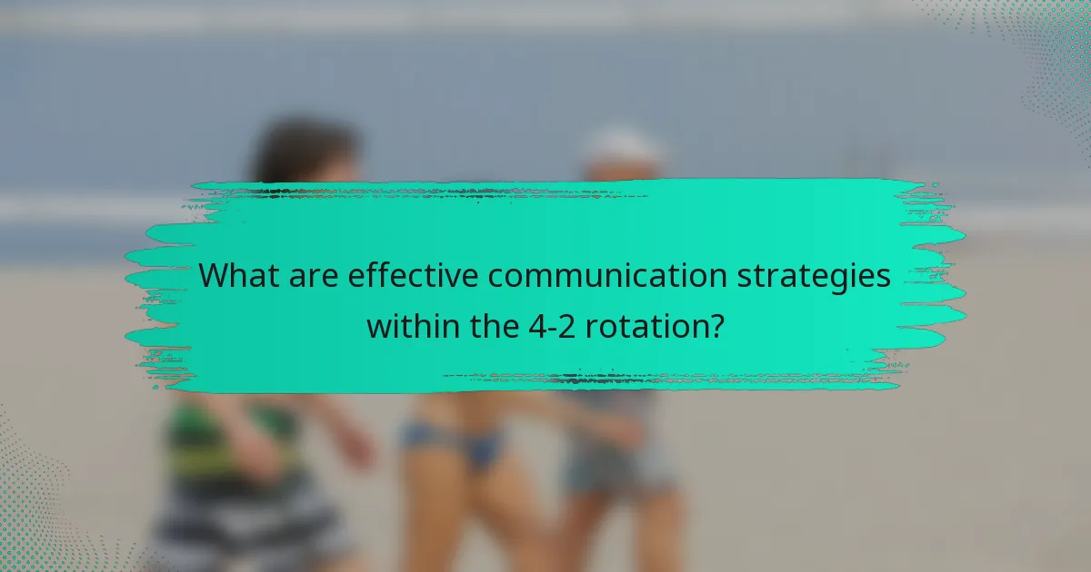 What are effective communication strategies within the 4-2 rotation?