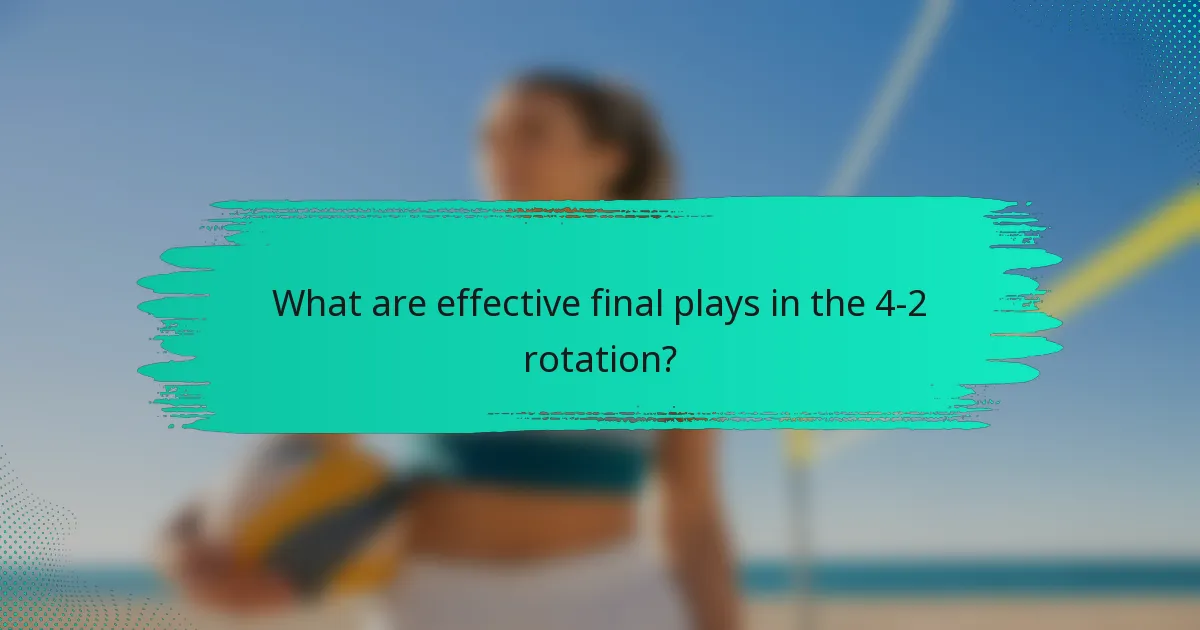 What are effective final plays in the 4-2 rotation?