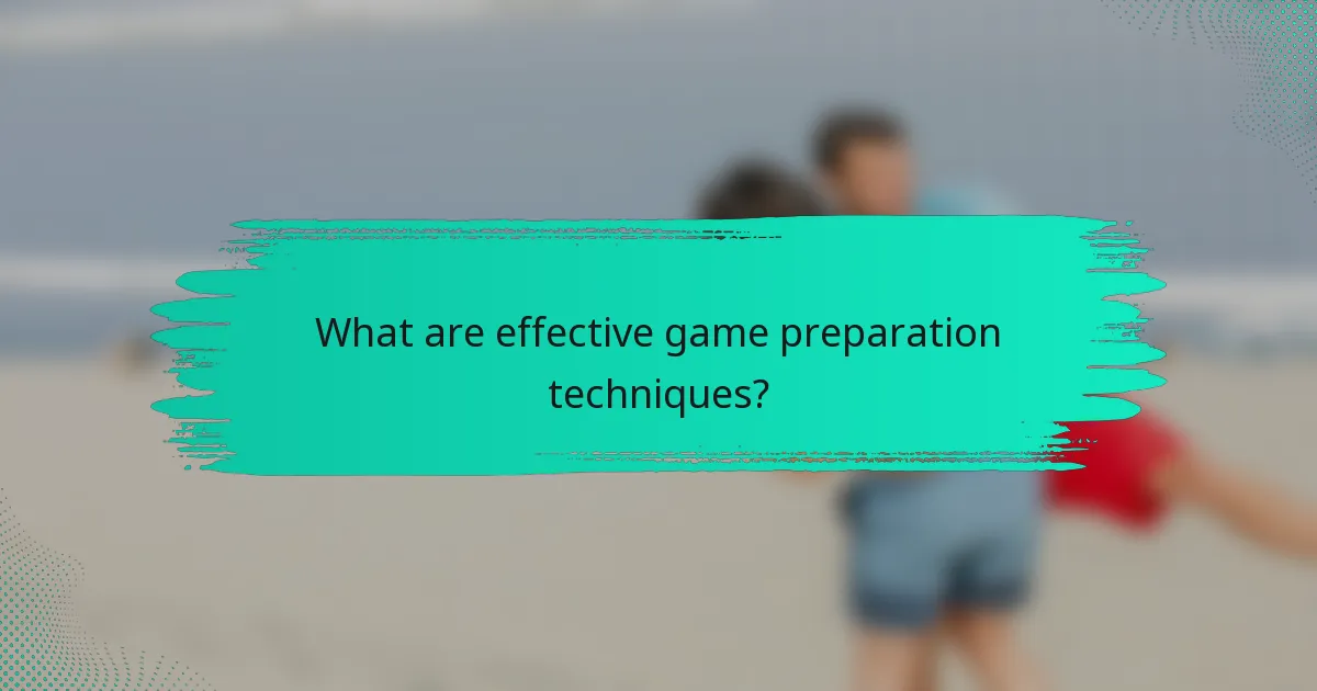What are effective game preparation techniques?