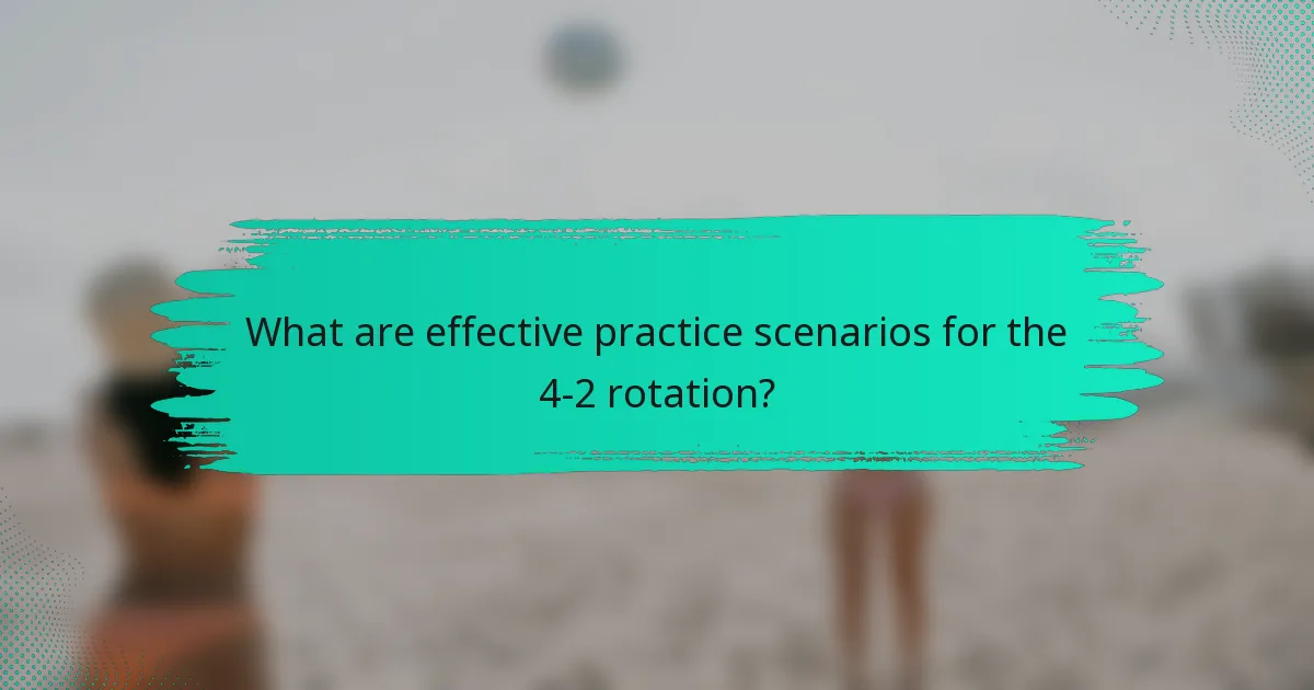 What are effective practice scenarios for the 4-2 rotation?