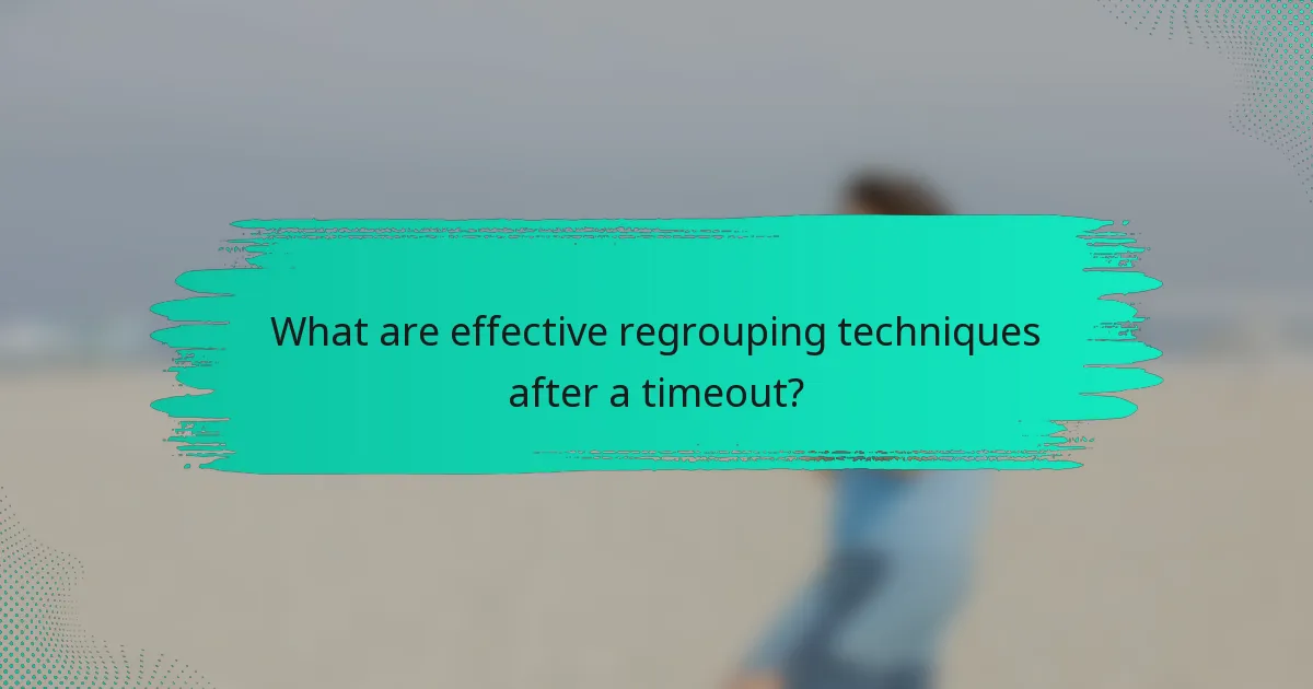 What are effective regrouping techniques after a timeout?