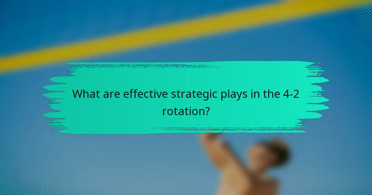 What are effective strategic plays in the 4-2 rotation?