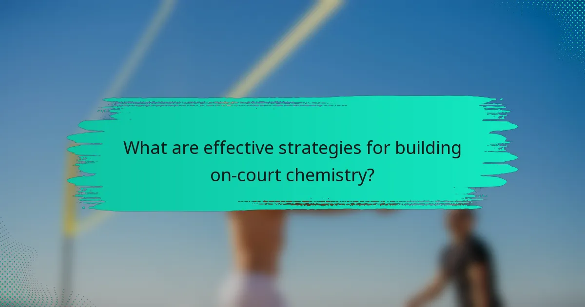 What are effective strategies for building on-court chemistry?