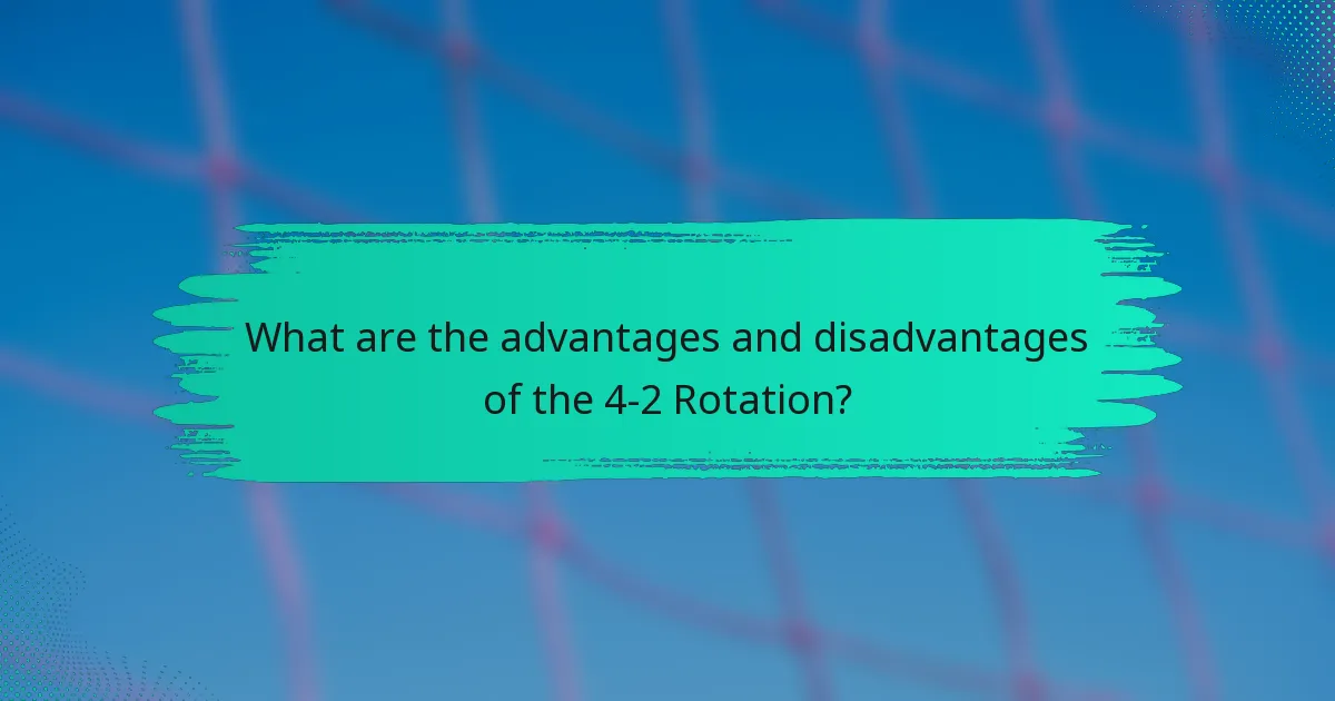What are the advantages and disadvantages of the 4-2 Rotation?
