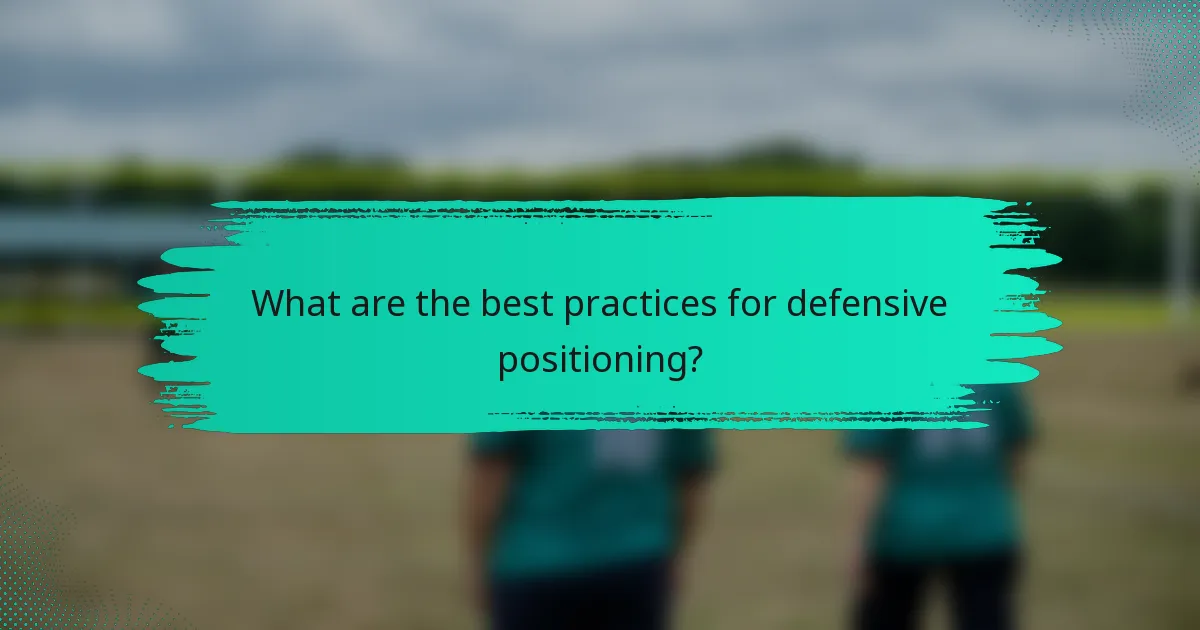 What are the best practices for defensive positioning?