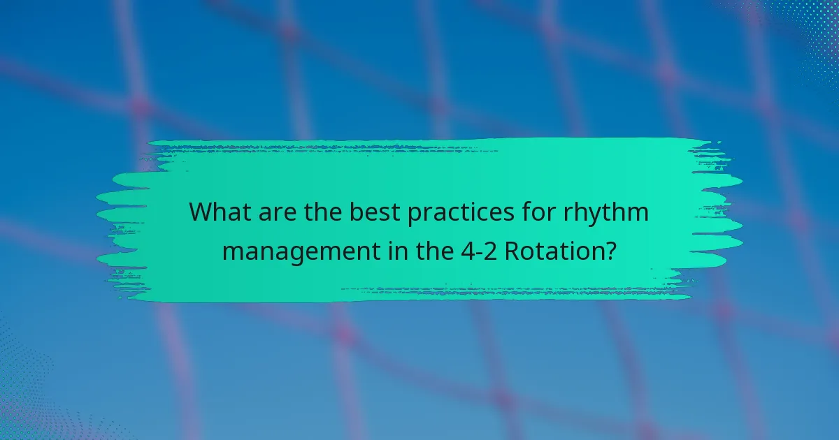 What are the best practices for rhythm management in the 4-2 Rotation?