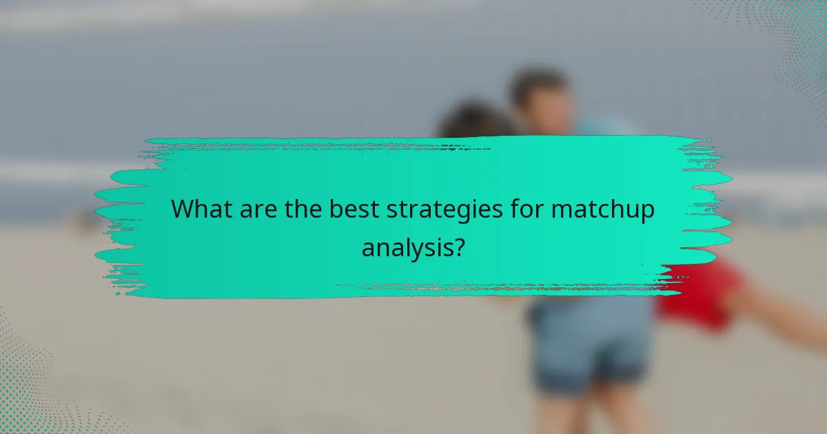 What are the best strategies for matchup analysis?