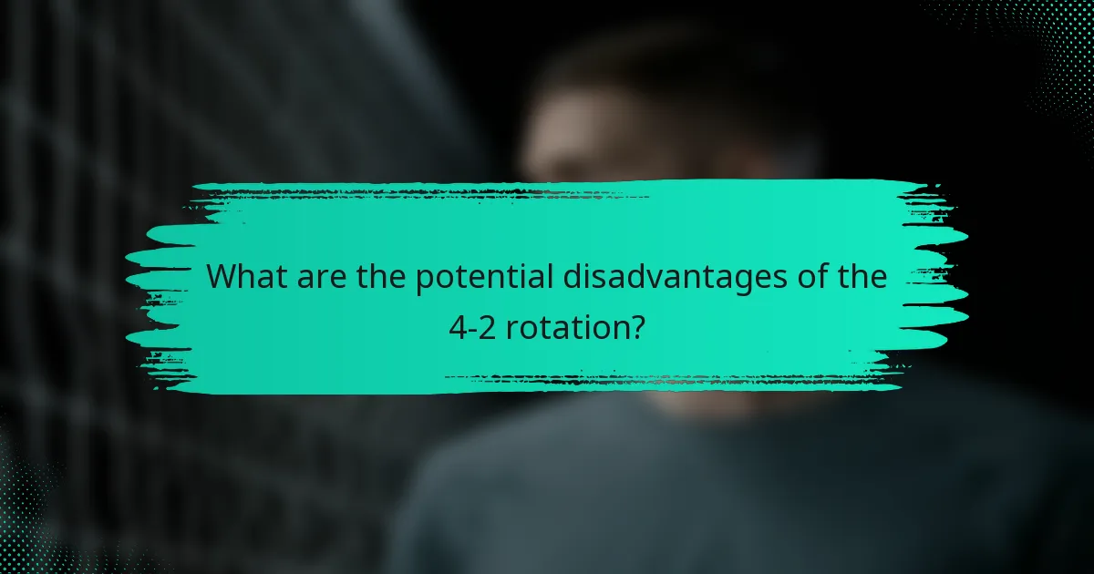 What are the potential disadvantages of the 4-2 rotation?