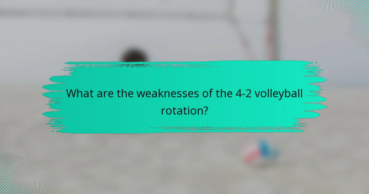 What are the weaknesses of the 4-2 volleyball rotation?