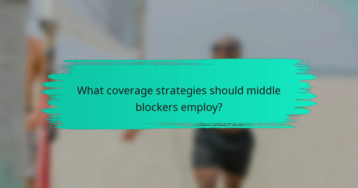 What coverage strategies should middle blockers employ?