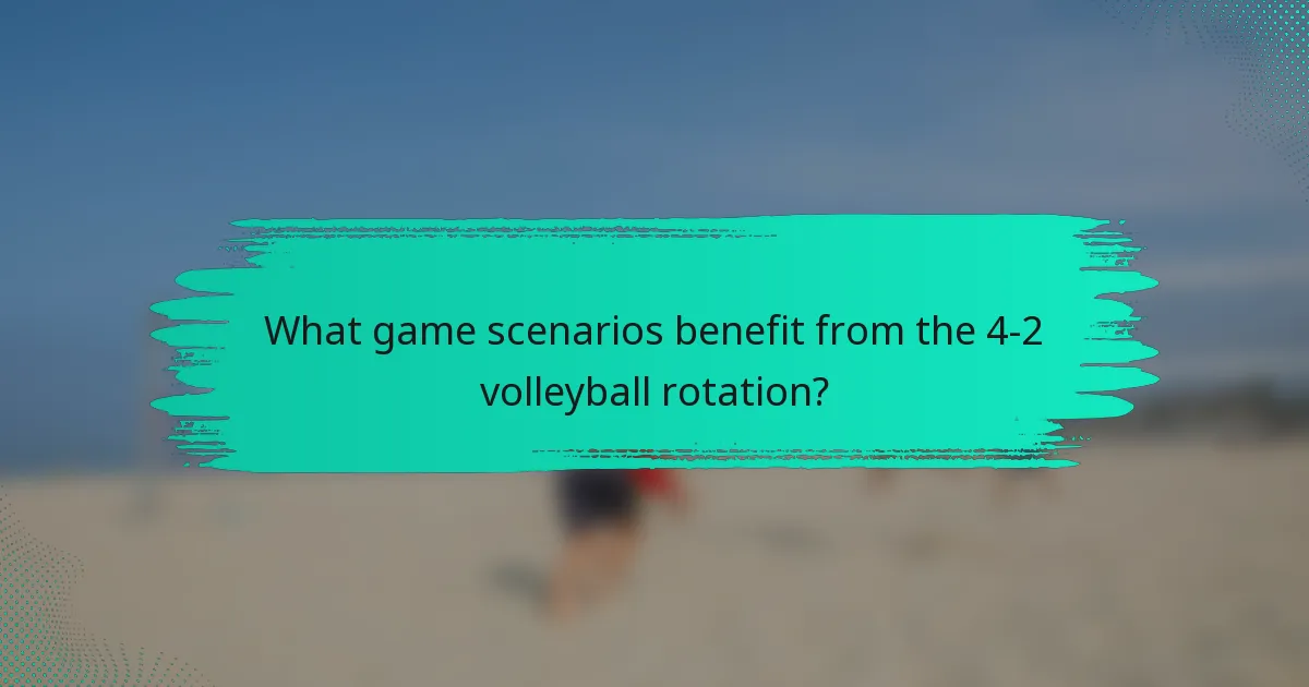What game scenarios benefit from the 4-2 volleyball rotation?