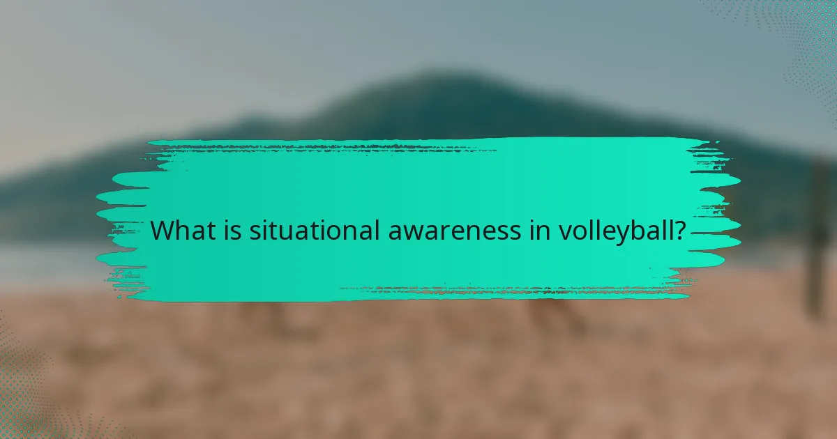What is situational awareness in volleyball?