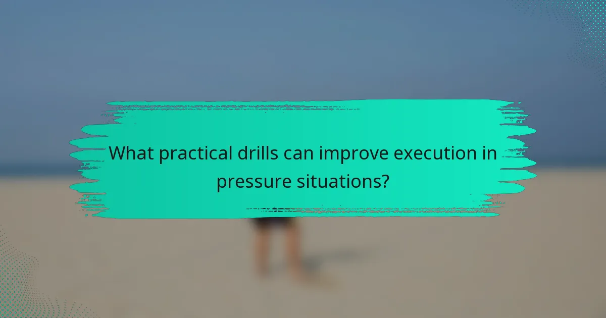 What practical drills can improve execution in pressure situations?