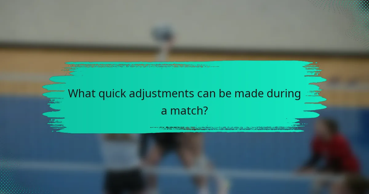 What quick adjustments can be made during a match?