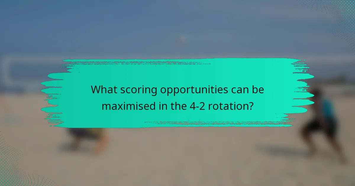 What scoring opportunities can be maximised in the 4-2 rotation?
