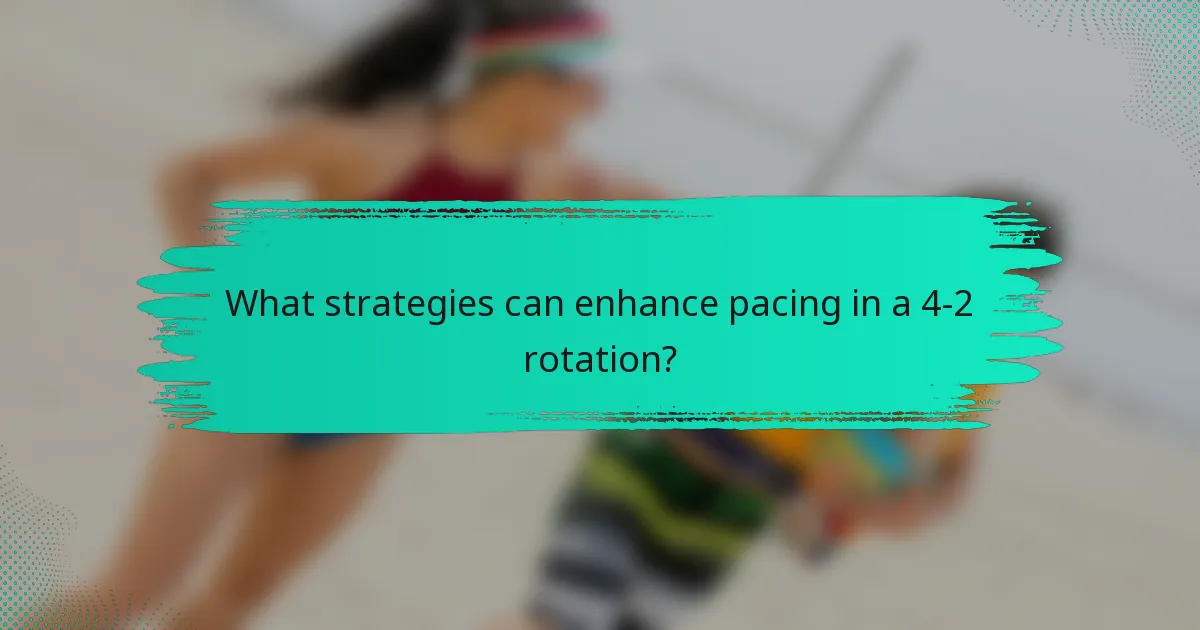 What strategies can enhance pacing in a 4-2 rotation?