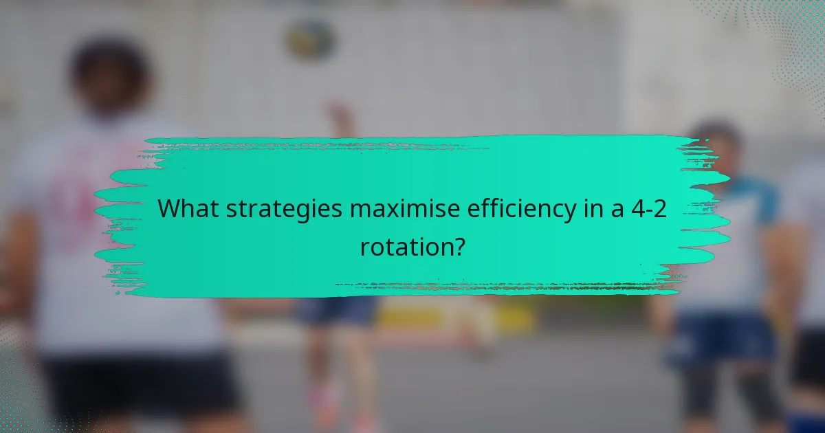 What strategies maximise efficiency in a 4-2 rotation?