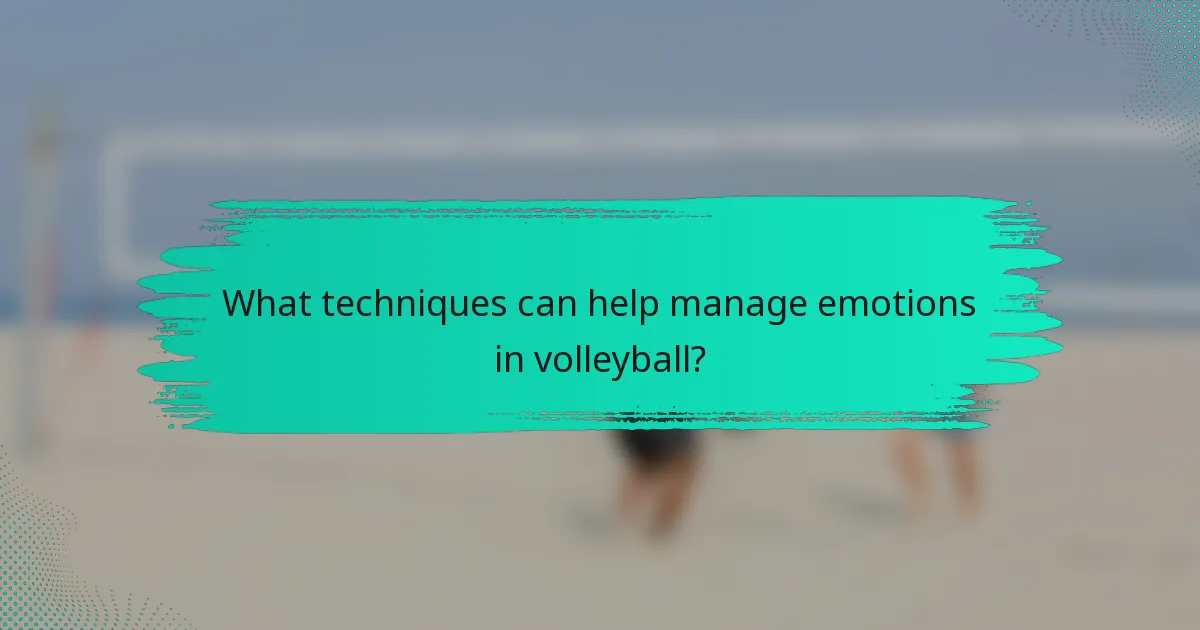 What techniques can help manage emotions in volleyball?