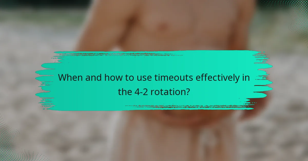 When and how to use timeouts effectively in the 4-2 rotation?